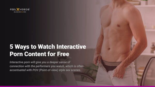 5 Ways to Watch Interactive Porn for Free