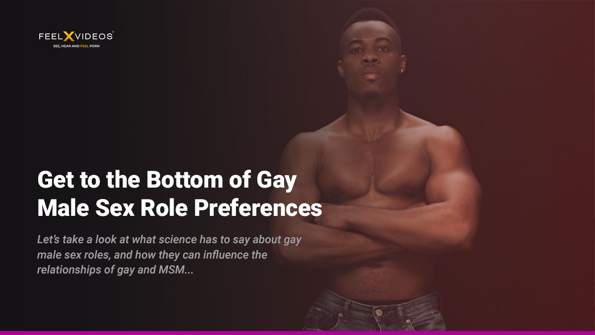 Get to the Bottom of Gay Male Sex Role Preferences