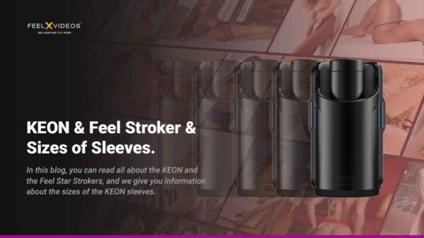 KEON & Feel Stroker & Sizes of Sleeves. Why is This a Good Sex Toy