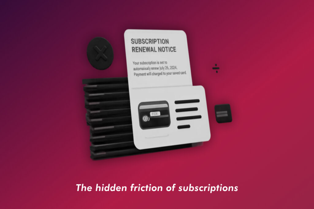 The hidden friction of subscriptions
